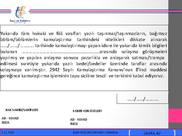  Yukarıda tüm hukuki ve fiili vasıfları yazılı taşınmaz/taşınmazların, bağımsız bölüm/bölümlerin kamulaştırma tarihindeki nitelikleri