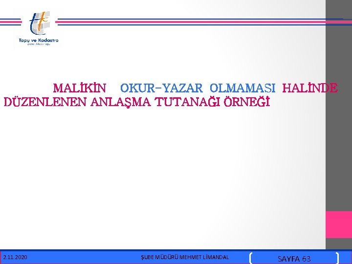  MALİKİN OKUR-YAZAR OLMAMASI HALİNDE DÜZENLENEN ANLAŞMA TUTANAĞI ÖRNEĞİ 2. 11. 2020 ŞUBE MÜDÜRÜ