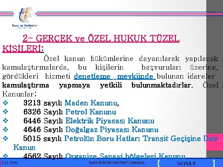  2 - GERÇEK ve ÖZEL HUKUK TÜZEL KİŞİLERİ: Özel kanun hükümlerine dayanılarak yapılacak