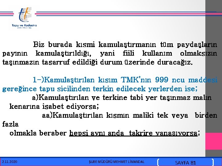  Biz burada kısmi kamulaştırmanın tüm paydaşların payının kamulaştırıldığı, yani fiili kullanım olmaksızın taşınmazın