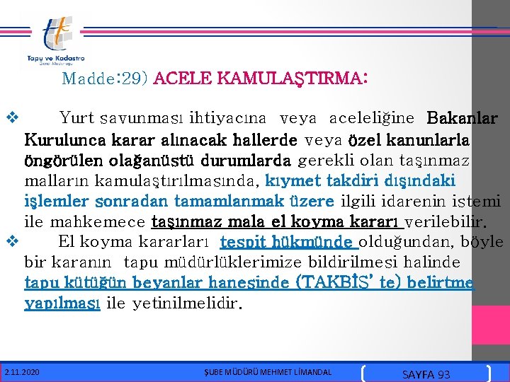  Madde: 29) ACELE KAMULAŞTIRMA: v Yurt savunması ihtiyacına veya aceleliğine Bakanlar Kurulunca karar