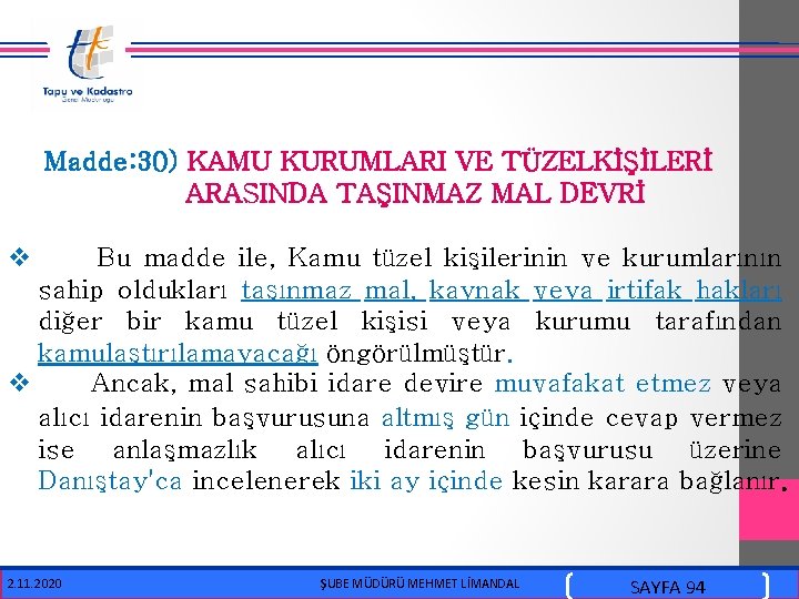  Madde: 30) KAMU KURUMLARI VE TÜZELKİŞİLERİ ARASINDA TAŞINMAZ MAL DEVRİ v Bu madde
