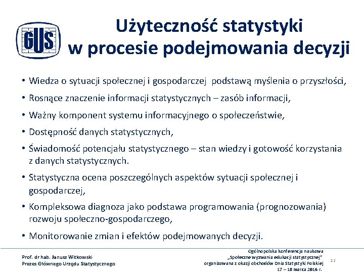 Użyteczność statystyki w procesie podejmowania decyzji • Wiedza o sytuacji społecznej i gospodarczej podstawą