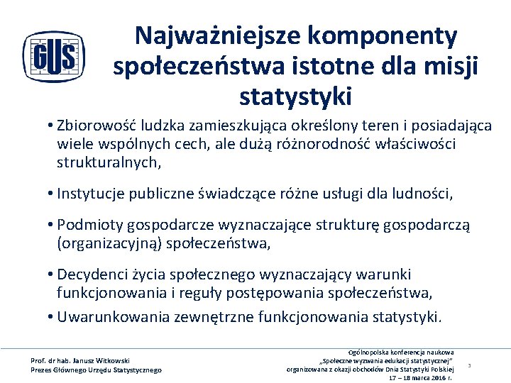 Najważniejsze komponenty społeczeństwa istotne dla misji statystyki • Zbiorowość ludzka zamieszkująca określony teren i