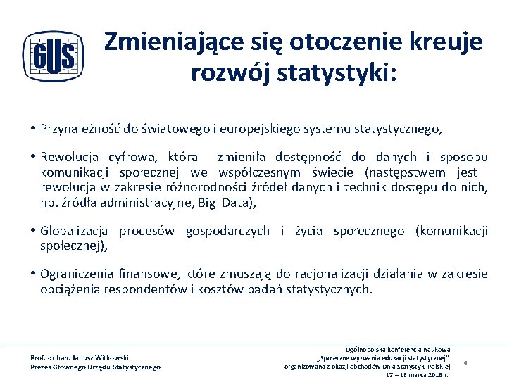 Zmieniające się otoczenie kreuje rozwój statystyki: • Przynależność do światowego i europejskiego systemu statystycznego,
