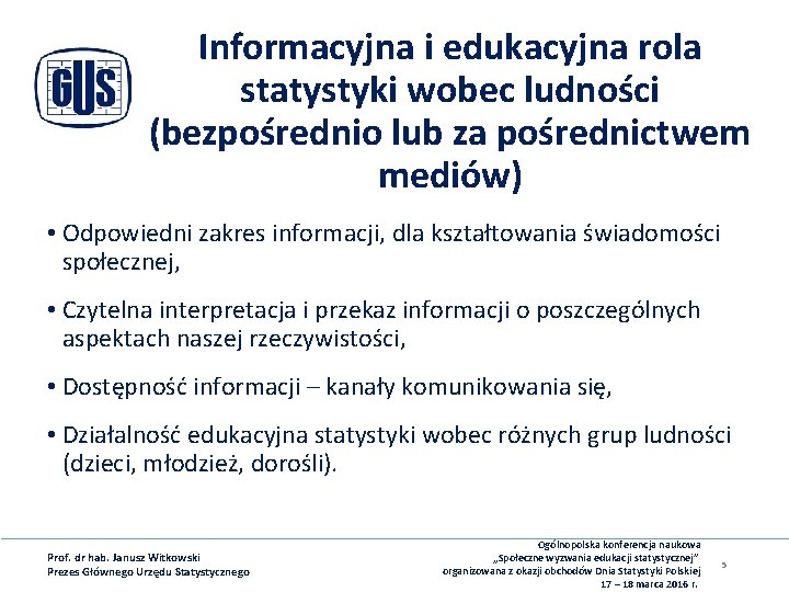 Informacyjna i edukacyjna rola statystyki wobec ludności (bezpośrednio lub za pośrednictwem mediów) • Odpowiedni