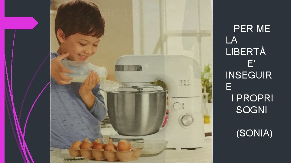 PER ME LA LIBERTÀ E’ INSEGUIR E I PROPRI SOGNI (SONIA) 
