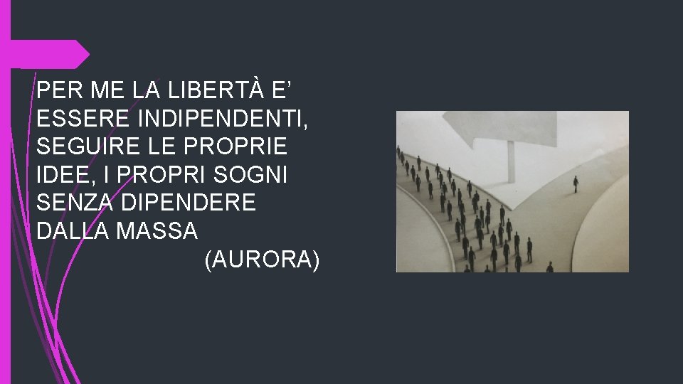 PER ME LA LIBERTÀ E’ ESSERE INDIPENDENTI, SEGUIRE LE PROPRIE IDEE, I PROPRI SOGNI