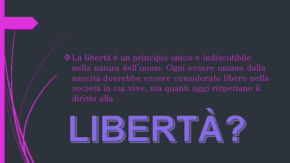  La libertà è un principio unico e indiscutibile nella natura dell’uomo. Ogni essere