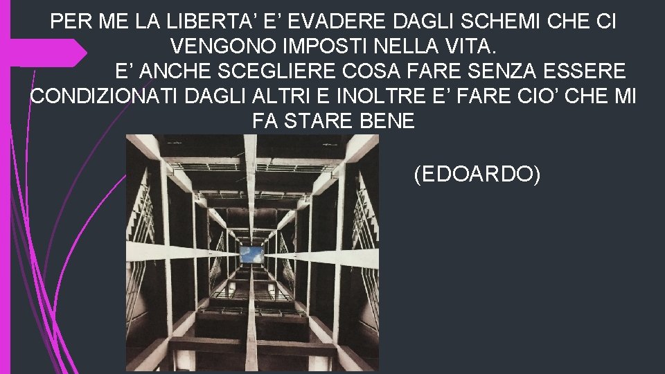 PER ME LA LIBERTA’ E’ EVADERE DAGLI SCHEMI CHE CI VENGONO IMPOSTI NELLA VITA.