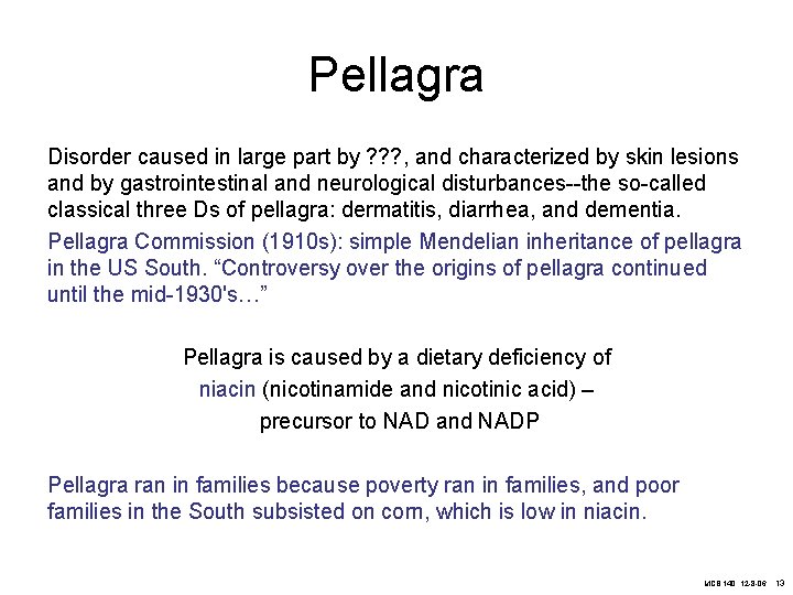 Pellagra Disorder caused in large part by ? ? ? , and characterized by