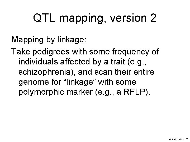 QTL mapping, version 2 Mapping by linkage: Take pedigrees with some frequency of individuals