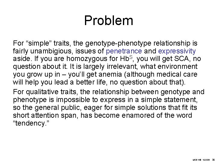 Problem For “simple” traits, the genotype-phenotype relationship is fairly unambigious, issues of penetrance and