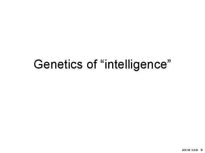 Genetics of “intelligence” MCB 140, 12 -8 -06 42 