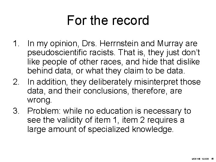 For the record 1. In my opinion, Drs. Herrnstein and Murray are pseudoscientific racists.