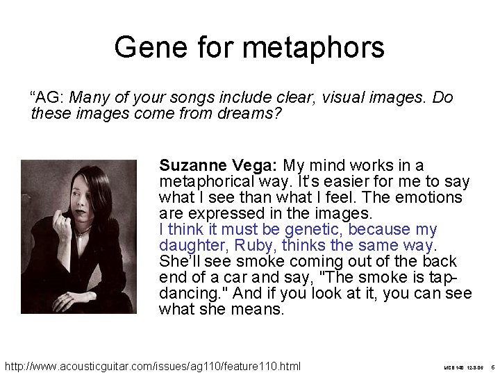 Gene for metaphors “AG: Many of your songs include clear, visual images. Do these