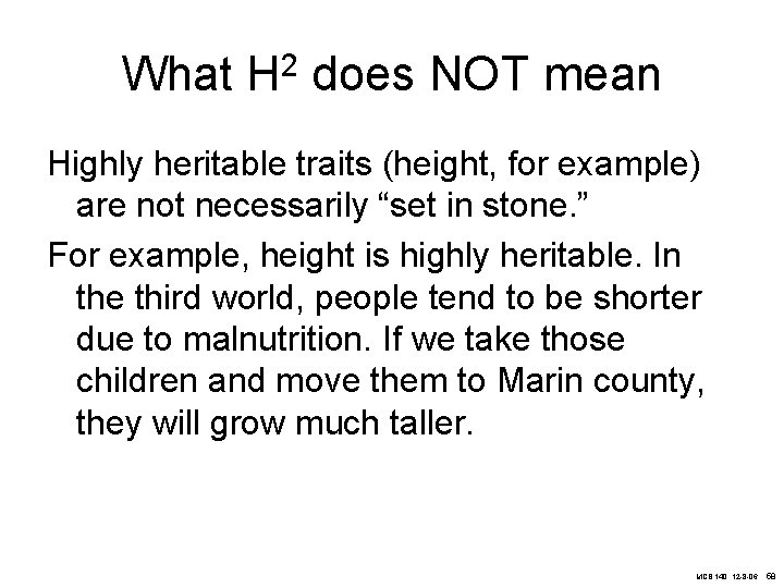 What H 2 does NOT mean Highly heritable traits (height, for example) are not