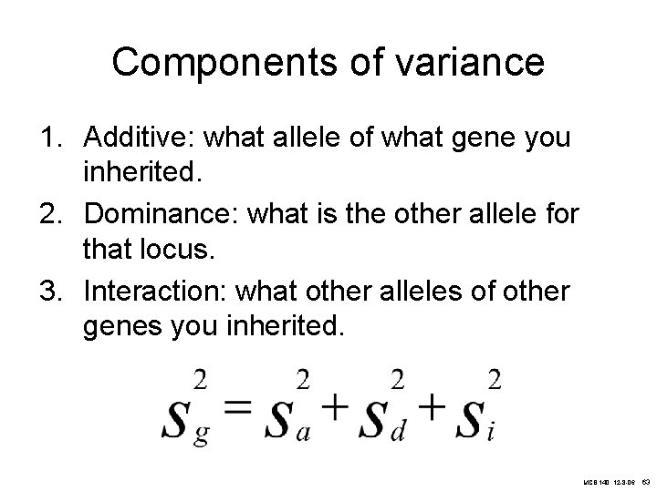 Components of variance 1. Additive: what allele of what gene you inherited. 2. Dominance: