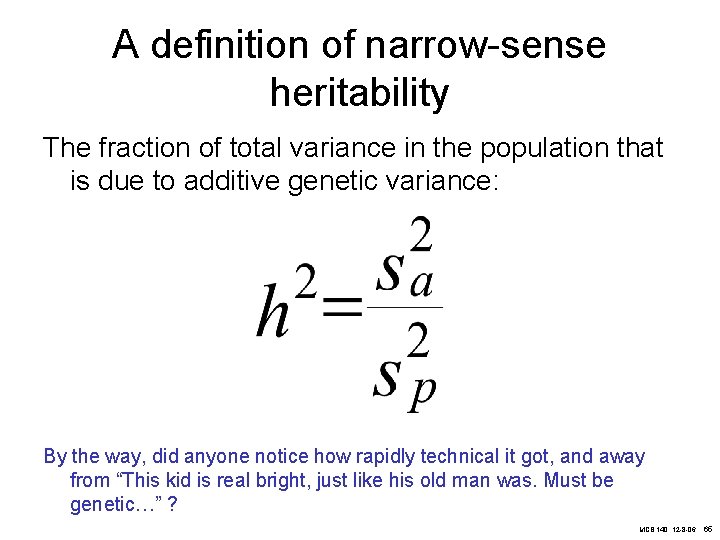 A definition of narrow-sense heritability The fraction of total variance in the population that