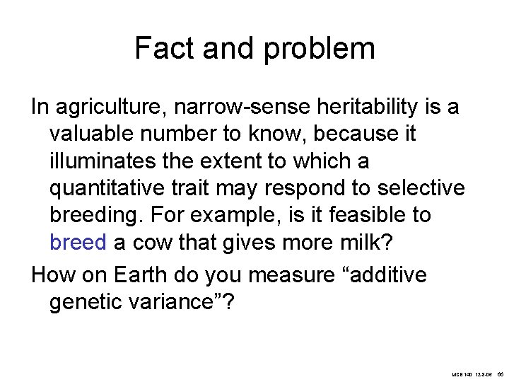 Fact and problem In agriculture, narrow-sense heritability is a valuable number to know, because