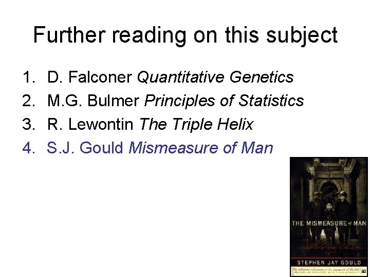 Further reading on this subject 1. 2. 3. 4. D. Falconer Quantitative Genetics M.