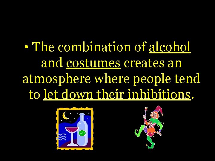  • The combination of alcohol and costumes creates an atmosphere where people tend