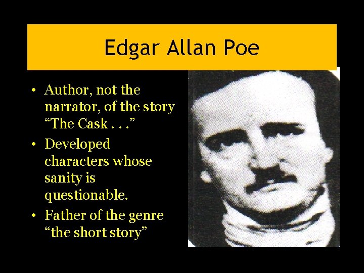 Edgar Allan Poe • Author, not the narrator, of the story “The Cask. .