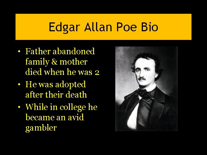 Edgar Allan Poe Bio • Father abandoned family & mother died when he was