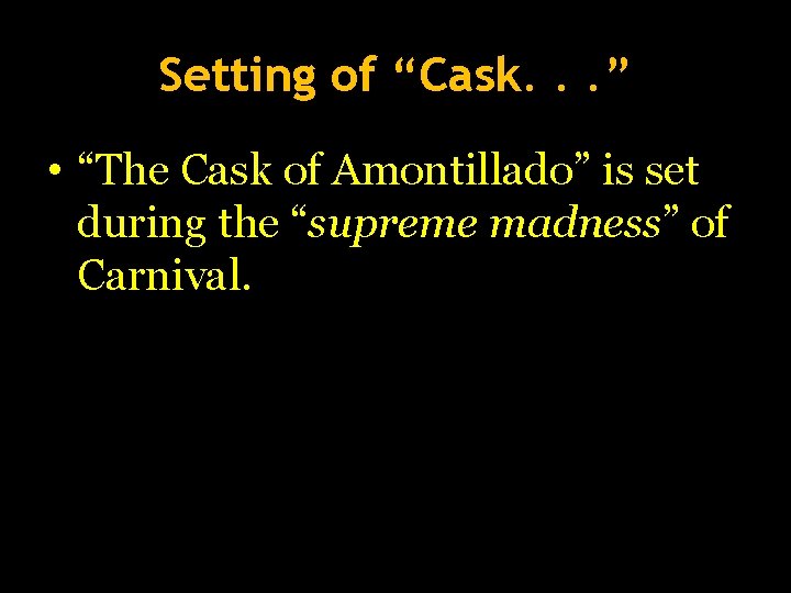 Setting of “Cask. . . ” • “The Cask of Amontillado” is set during