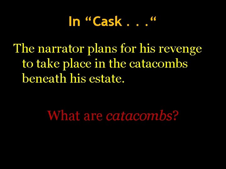 In “Cask. . . “ The narrator plans for his revenge to take place