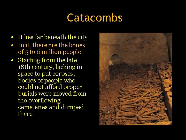 Catacombs • It lies far beneath the city • In it, there are the