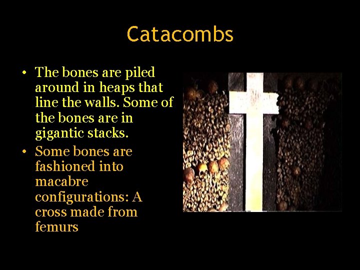 Catacombs • The bones are piled around in heaps that line the walls. Some