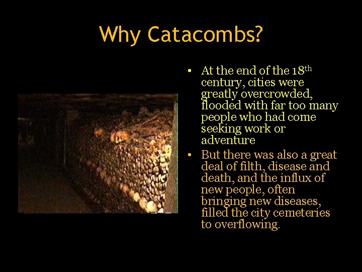 Why Catacombs? • At the end of the 18 th century, cities were greatly