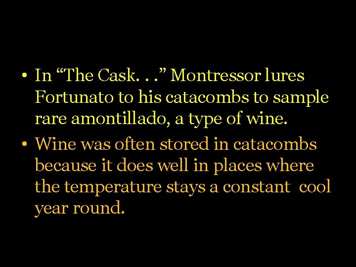  • In “The Cask. . . ” Montressor lures Fortunato to his catacombs