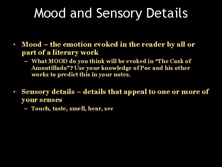 Mood and Sensory Details • Mood – the emotion evoked in the reader by