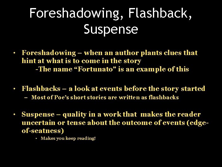 Foreshadowing, Flashback, Suspense • Foreshadowing – when an author plants clues that hint at