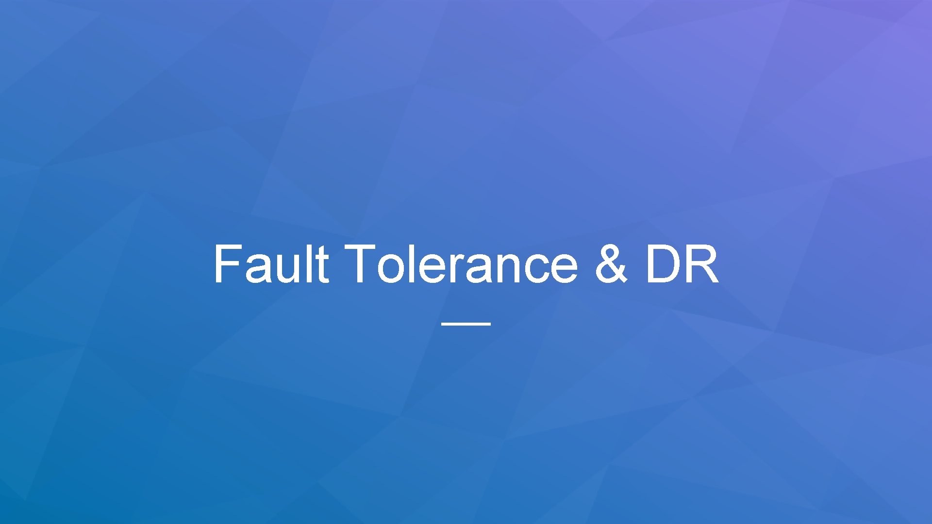 Fault Tolerance & DR 