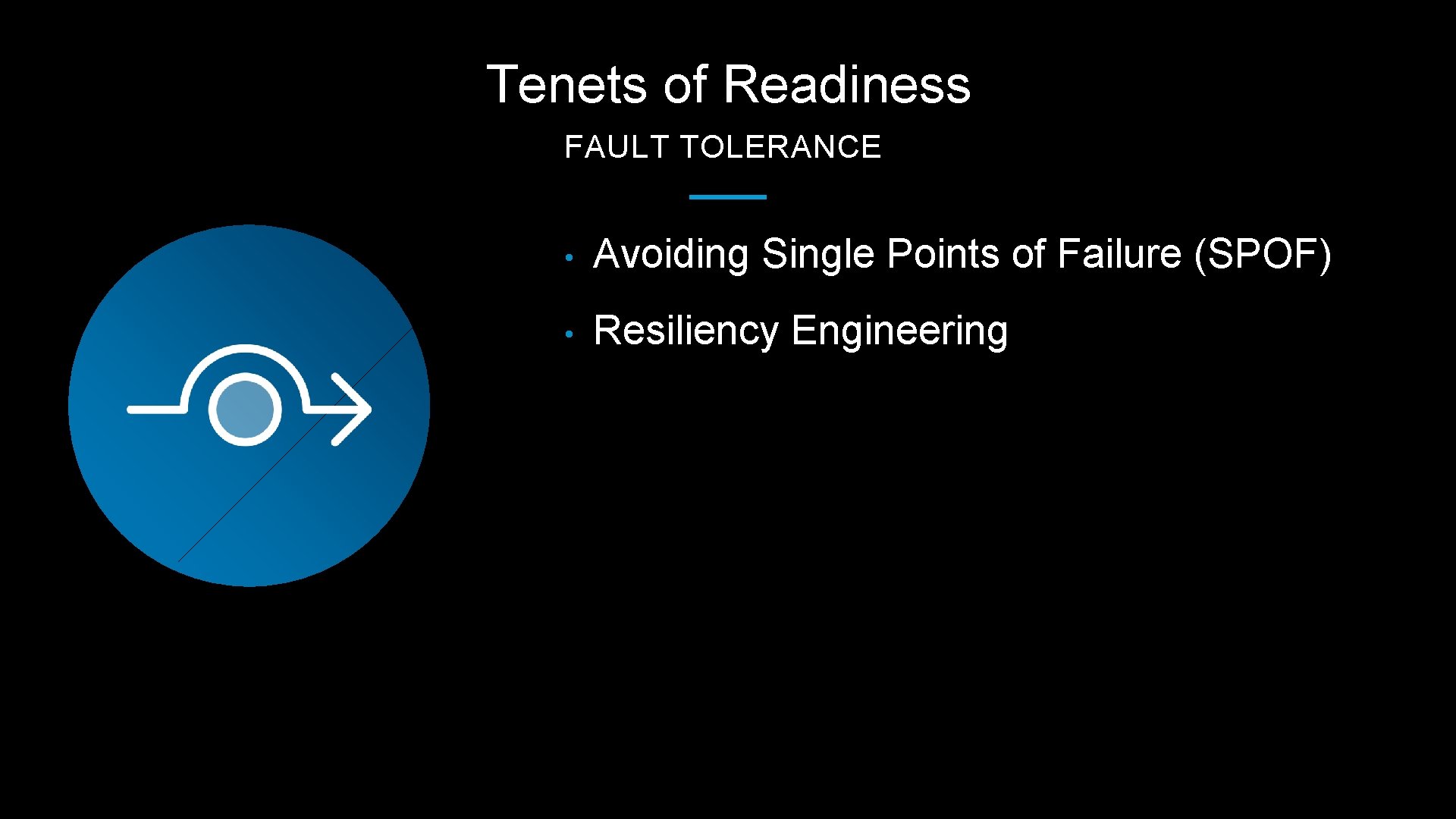 Tenets of Readiness FAULT TOLERANCE • Avoiding Single Points of Failure (SPOF) • Resiliency