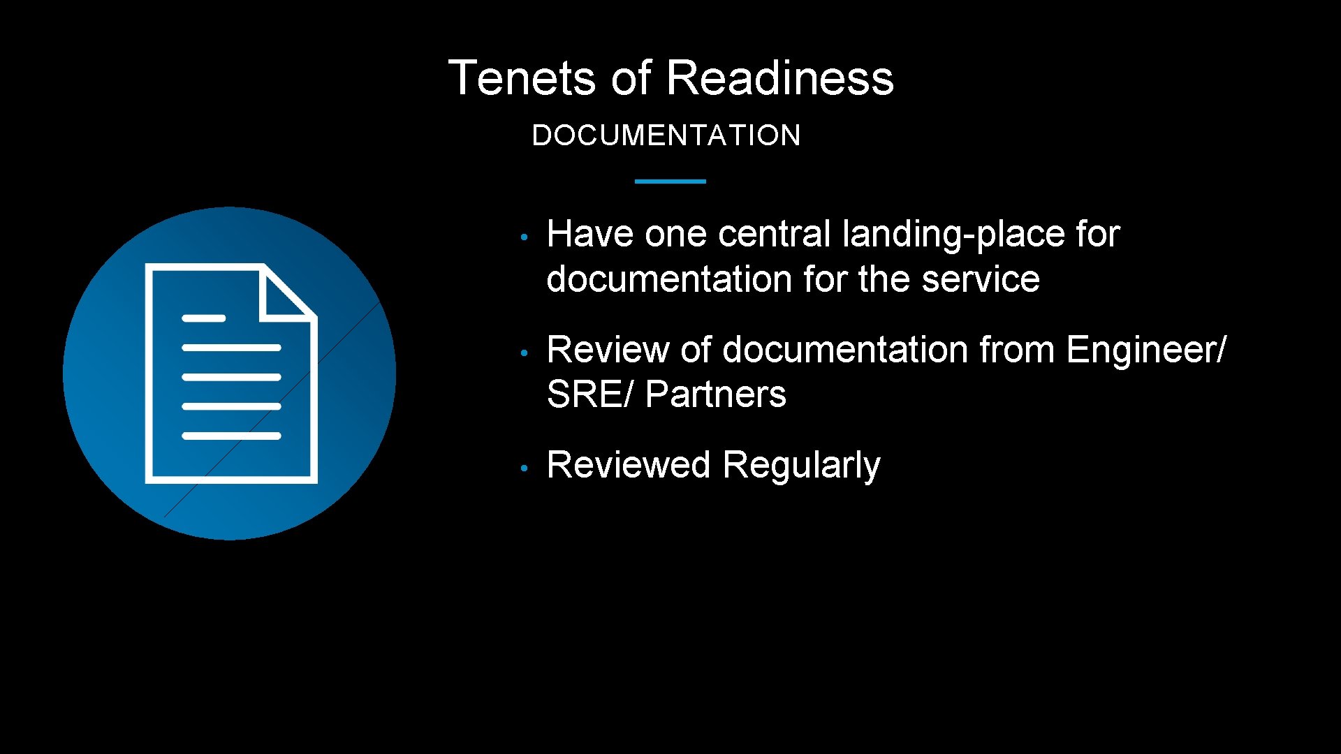 Tenets of Readiness DOCUMENTATION • Have one central landing-place for documentation for the service