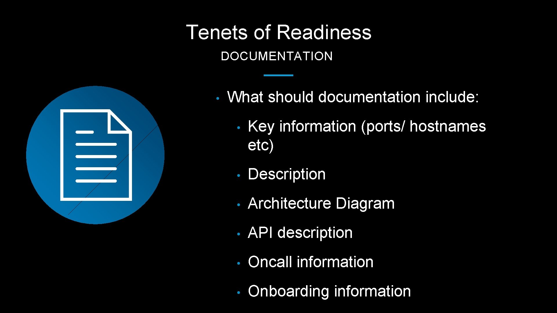 Tenets of Readiness DOCUMENTATION • What should documentation include: • Key information (ports/ hostnames