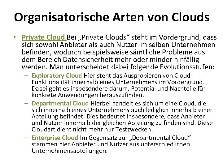 Organisatorische Arten von Clouds • Private Cloud Bei „Private Clouds“ steht im Vordergrund, dass