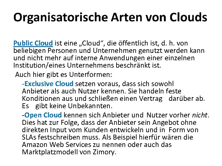 Public Cloud ist eine „Cloud“, die öffentlich ist, d. h. von beliebigen Personen und