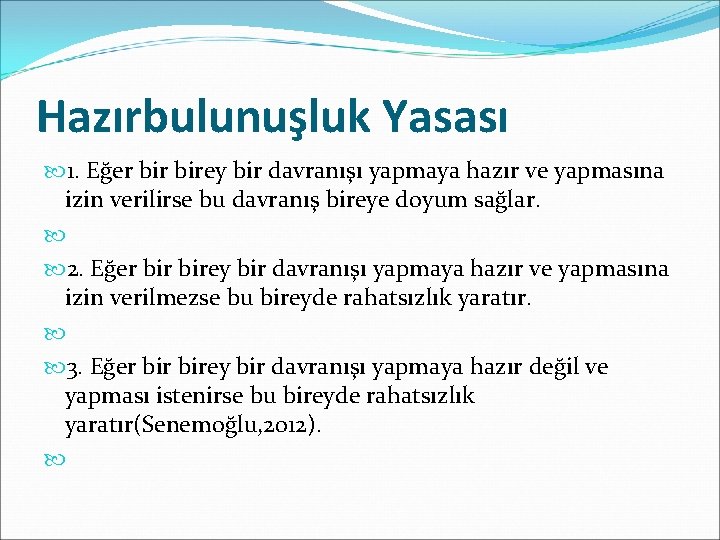 Hazırbulunuşluk Yasası 1. Eğer birey bir davranışı yapmaya hazır ve yapmasına izin verilirse bu