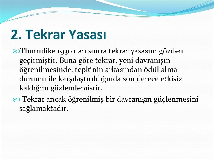 2. Tekrar Yasası Thorndike 1930 dan sonra tekrar yasasını gözden geçirmiştir. Buna göre tekrar,