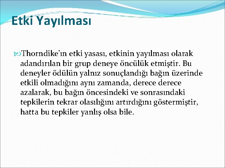 Etki Yayılması Thorndike'ın etki yasası, etkinin yayılması olarak adandırılan bir grup deneye öncülük etmiştir.