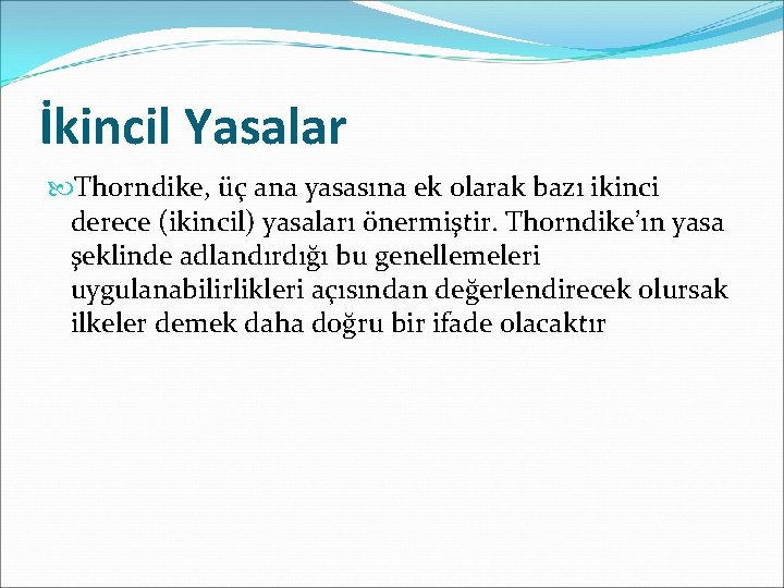 İkincil Yasalar Thorndike, üç ana yasasına ek olarak bazı ikinci derece (ikincil) yasaları önermiştir.