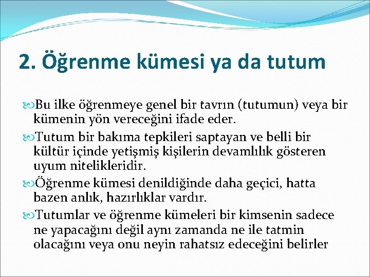 2. Öğrenme kümesi ya da tutum Bu ilke öğrenmeye genel bir tavrın (tutumun) veya