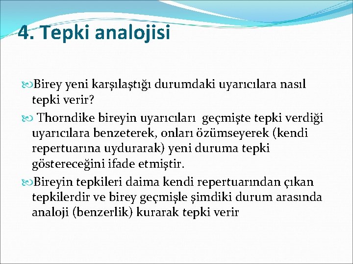 4. Tepki analojisi Birey yeni karşılaştığı durumdaki uyarıcılara nasıl tepki verir? Thorndike bireyin uyarıcıları