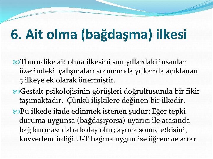 6. Ait olma (bağdaşma) ilkesi Thorndike ait olma ilkesini son yıllardaki insanlar üzerindeki çalışmaları
