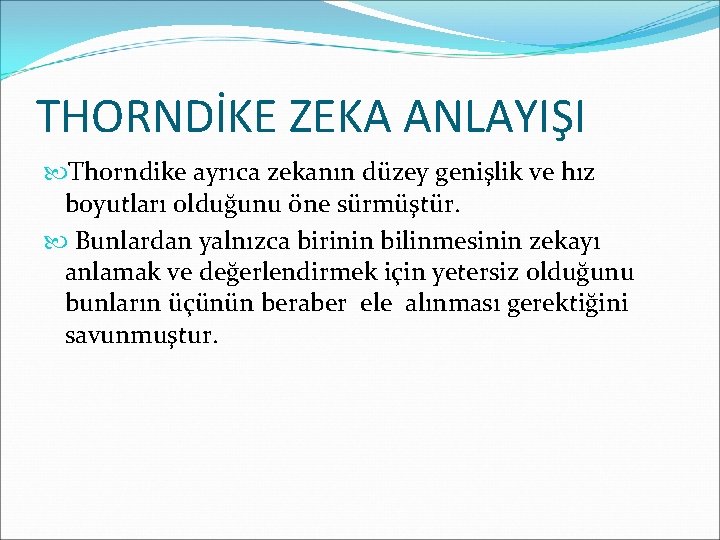 THORNDİKE ZEKA ANLAYIŞI Thorndike ayrıca zekanın düzey genişlik ve hız boyutları olduğunu öne sürmüştür.